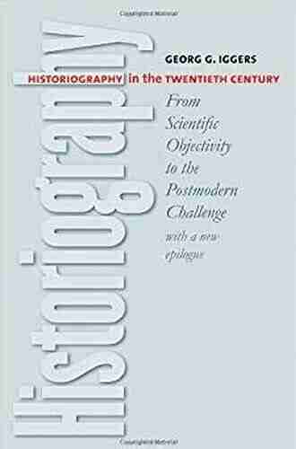 Historiography in the Twentieth Century: From Scientific Objectivity to the Postmodern Challenge