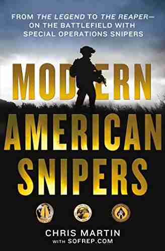 Modern American Snipers: From The Legend to The Reaper on the Battlefield with Special Operations Snipers