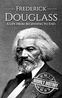 Frederick Douglass: A Life From Beginning To End (American Civil War)