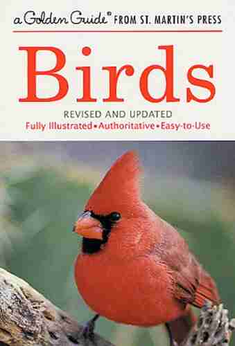 Birds: A Fully Illustrated Authoritative and Easy to Use Guide (A Golden Guide from St Martin s Press)