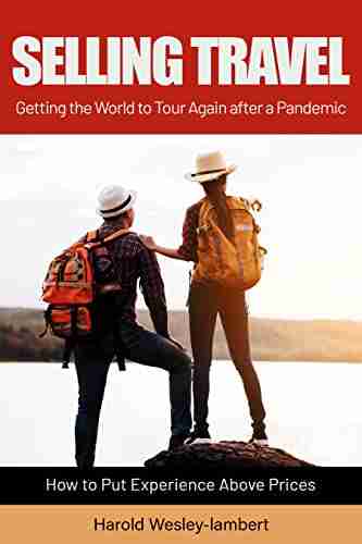 Selling Travel: Getting the World to Tour Again after a Pandemic How to Put Experience Above Prices