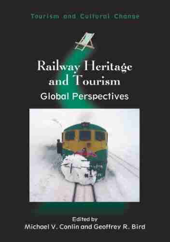 Railway Heritage And Tourism: Global Perspectives (Tourism And Cultural Change 37)