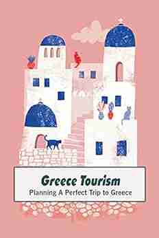 Greece Tourism: Planning A Perfect Trip to Greece