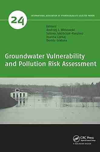 Groundwater Vulnerability And Pollution Risk Assessment (IAH Selected Papers On Hydrogeology 24)