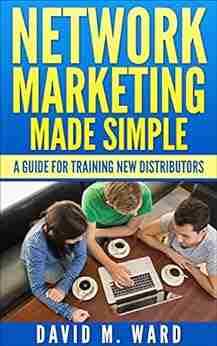 Network Marketing Made Simple: A Guide For Training New Distributors