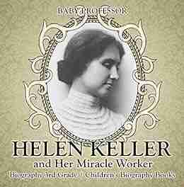 Helen Keller And Her Miracle Worker Biography 3rd Grade Children S Biography