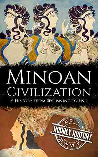 Minoan Civilization: A History from Beginning to End (Ancient Civilizations)