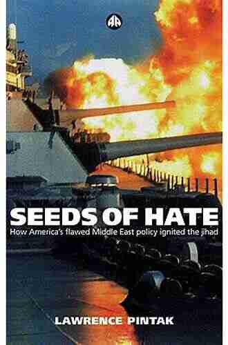 Seeds Of Hate: How America S Flawed Middle East Policy Ignited The Jihad