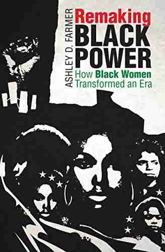 Remaking Black Power: How Black Women Transformed An Era (Justice Power And Politics)