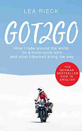 GOT2GO: How I Rode Around The World On A Motorcycle Solo And What I Learned Along The Way