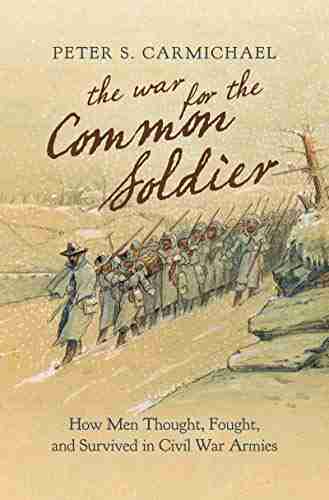 The War for the Common Soldier: How Men Thought Fought and Survived in Civil War Armies (Littlefield History of the Civil War Era)