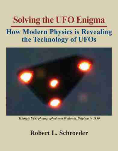 Solving The UFO Enigma: How Modern Physics Is Revealing The Technology Of UFOs