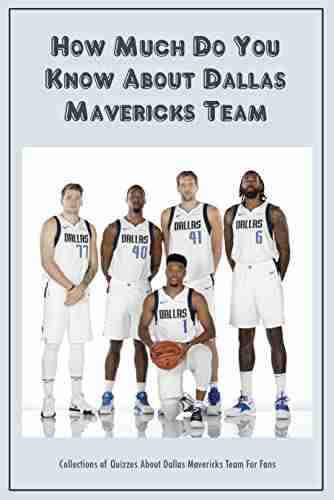 How Much Do You Know About Dallas Mavericks Team: Collections of Quizzes About Dallas Mavericks Team For Fans: Collections of Quizzes About Dallas Mavericks