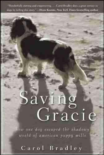 Saving Gracie: How One Dog Escaped the Shadowy World of American Puppy Mills