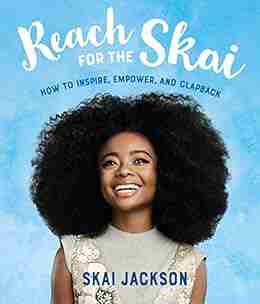 Reach For The Skai: How To Inspire Empower And Clapback