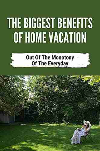 The Biggest Benefits Of Home Vacation: Out Of The Monotony Of The Everyday: How To Make Most Of A Staycation