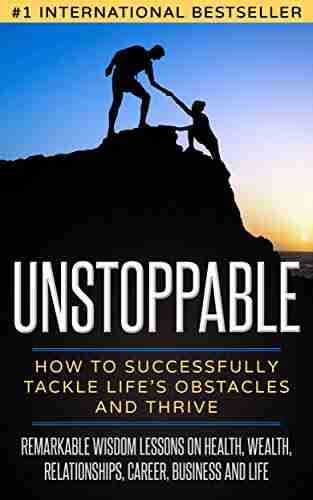 Unstoppable: How to Successfully Tackle Life s Obstacles and Thrive (Overcomer 3)