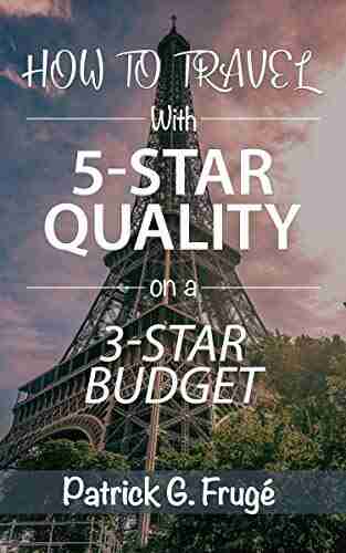 How To Travel With 5 Star Quality On A 3 Star Budget