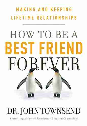 How to be a Best Friend Forever: Making and Keeping Lifetime Relationships