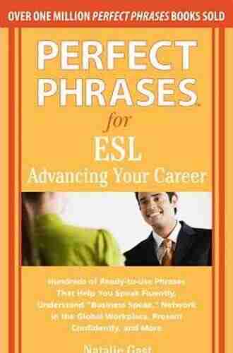 Perfect Phrases For ESL Advancing Your Career: Advancing Your Career: Hundreds Of Ready To Use Phrases That Help You Speak Fluently Understand Business And More (Perfect Phrases Series)