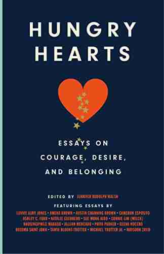 Hungry Hearts: Essays On Courage Desire And Belonging