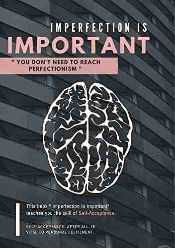 Imperfection Is Important You Don T Need To Reach Perfectionism : Let Go Of Who You Think You Re Supposed To Be And Embrace Who You Are