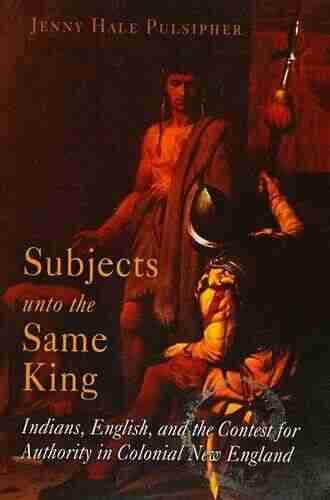 Subjects Unto The Same King: Indians English And The Contest For Authority In Colonial New England (Early American Studies)