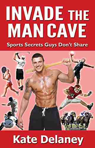 Invade The Man Cave: Sports Secrets Guys Don T Share