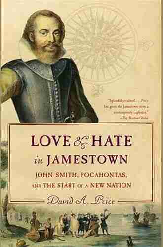 Love and Hate in Jamestown: John Smith Pocahontas and the Start of a New Nation