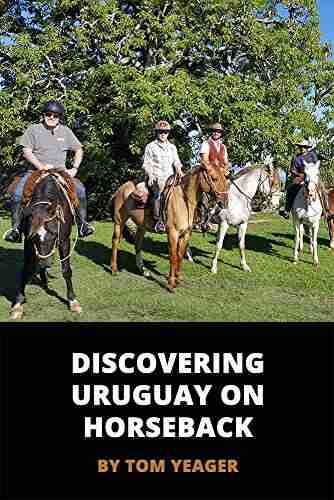 Discovering Uruguay On Horseback: A Gaucho In Training (Warrior To Gypsy Travel Series)