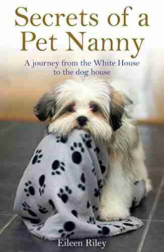 Secrets of a Pet Nanny: A Journey from the White House to the Dog House