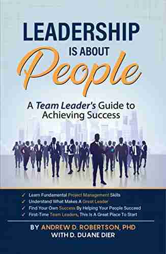 Leadership Is About People: A Team Leader S Guide To Achieving Success