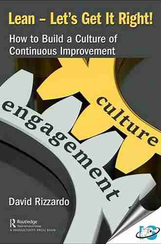 Lean Let S Get It Right : How To Build A Culture Of Continuous Improvement