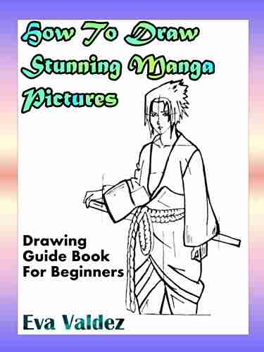 How To Draw Stunning Manga Pictures: Drawing Guide For Beginners