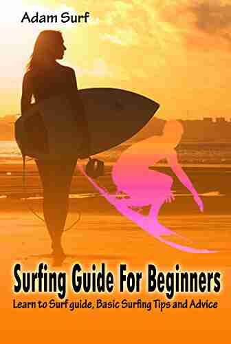 Surfing Guide For Beginners: Learn to Surf guide Basic Surfing Tips and Advice