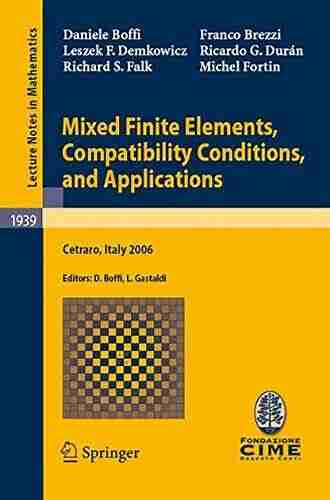 Mixed Finite Elements Compatibility Conditions And Applications: Lectures Given At The C I M E Summer School Held In Cetraro Italy June 26 July 1 2006 (Lecture Notes In Mathematics 1939)