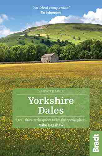 Yorkshire Dales: Local Characterful Guides To Britain S Special Places (Bradt Travel Guides (Slow Travel Series))