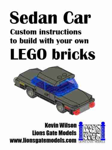 Sedan Car: Custom instructions to build with your own LEGO bricks (Lions Gate Models Custom LEGO Instructions 4)