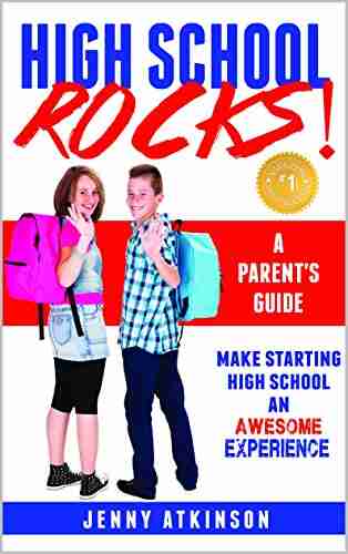 High School Rocks: Make Starting High School An Awesome Experience: A Parent S Guide