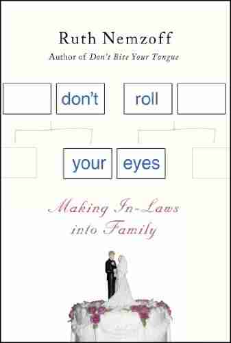 Don T Roll Your Eyes: Making In Laws Into Family