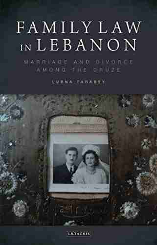 Family Law In Lebanon: Marriage And Divorce Among The Druze (Library Of Modern Middle East Studies 142)