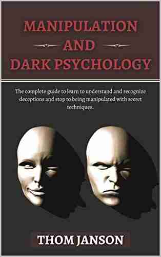 Manipulation and Dark Psychology: The complete guide to learn to understand and recognize deceptions and stop to being manipulated with secret techniques