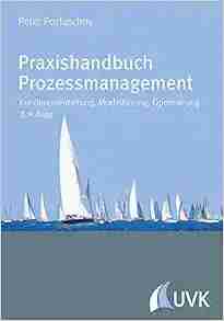 Praxishandbuch Prozessmanagement: Kundenorientierung Modellierung Optimierung