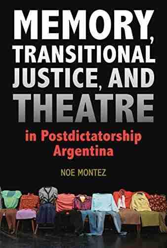 Memory Transitional Justice And Theatre In Postdictatorship Argentina (Theater In The Americas)