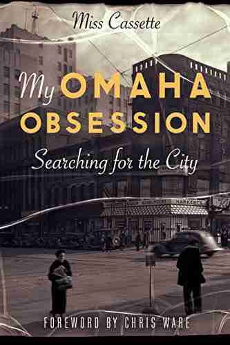 My Omaha Obsession: Searching For The City