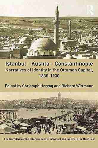 Istanbul Kushta Constantinople: Narratives Of Identity In The Ottoman Capital 1830 1930 (Life Narratives Of The Ottoman Realm: Individual And Empire In The Near East 2)