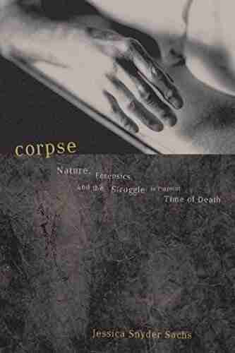 Corpse: Nature Forensics And The Struggle To Pinpoint Time Of Death