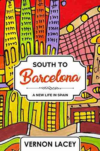 South to Barcelona: A New Life in Spain (Barcelona 1)