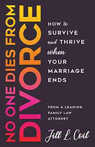 No One Dies From Divorce: How To Survive And Thrive When Your Marriage Ends