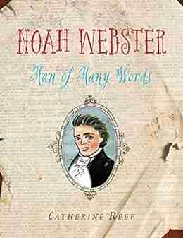 Noah Webster: Man Of Many Words